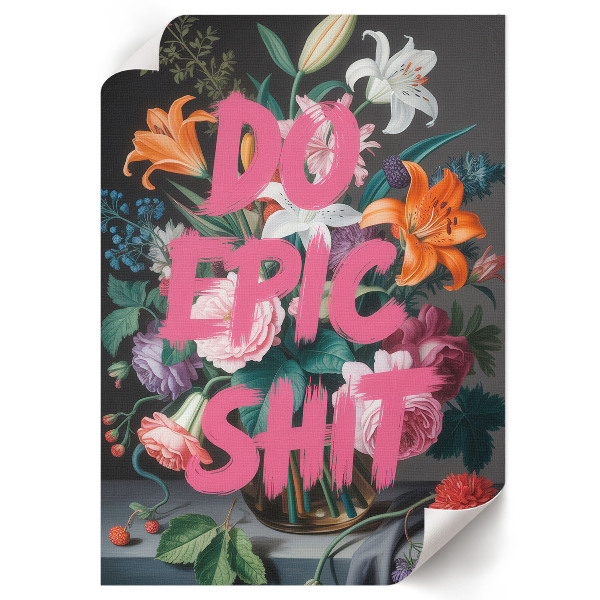 Poster na stenu Aby som z toho vyťažila sračky, kvety