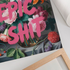 Poster na stenu Aby som z toho vyťažila sračky, kvety